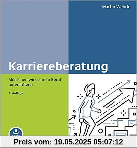 Karriereberatung: Menschen wirksam im Beruf unterstützen. Mit E-Book inside Karriereberatung: Menschen wirksam im Beruf unterstützen. Mit E-Book inside