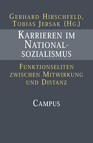 Karrieren im Nationalsozialismus: Funktionseliten zwischen Mitwirkung und Distanz