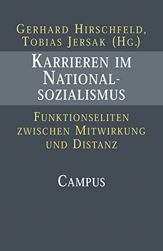 Karrieren im Nationalsozialismus: Funktionseliten zwischen Mitwirkung und Distanz