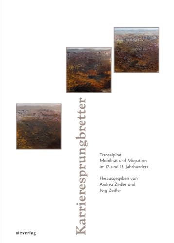 Karrieresprungbretter: Transalpine Mobilität und Migration im 17. und 18. Jahrhundert (Sachbuch) von utzverlag GmbH
