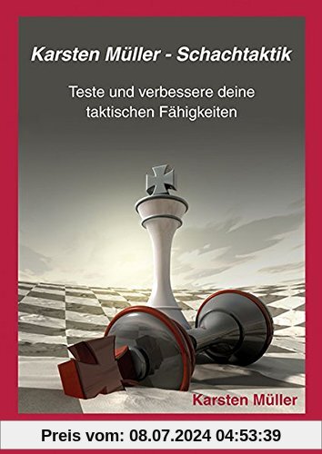 Karsten Müller - Schachtaktik: Teste und verbessere Deine taktischen Fähigkeiten