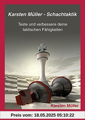 Karsten Müller - Schachtaktik: Teste und verbessere Deine taktischen Fähigkeiten