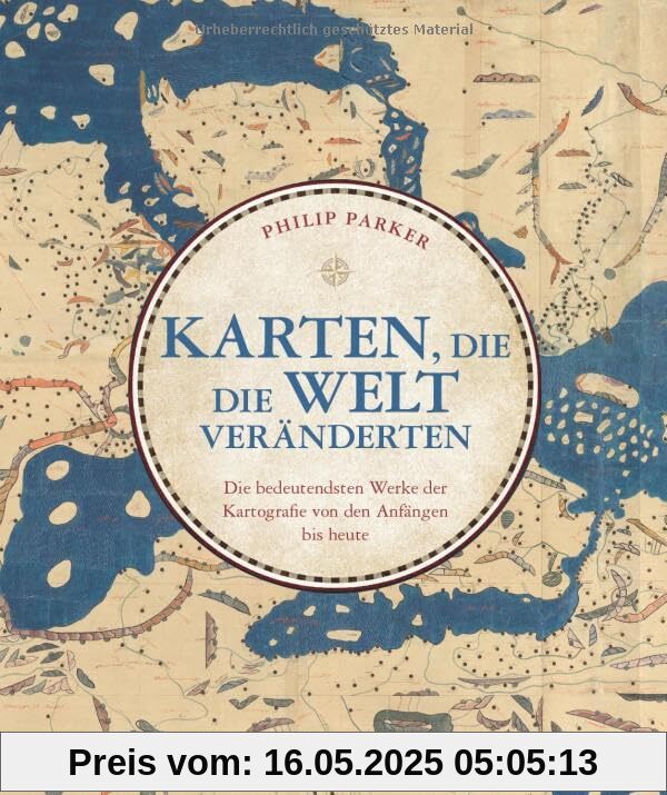 Karten, die die Welt veränderten: Die bedeutendsten Werke der Kartografie von den Anfängen bis heute