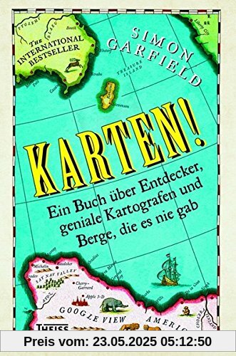 Karten!: Ein Buch über Entdecker, geniale Kartografen und Berge, die es nie gab