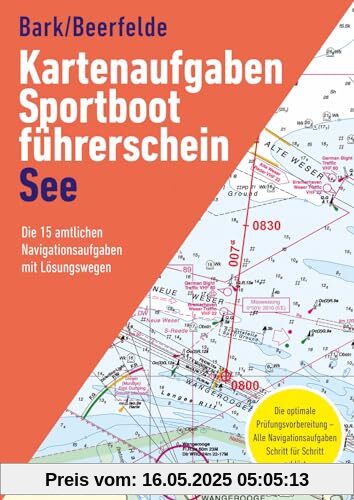 Kartenaufgaben Sportbootführerschein See: Die 15 amtlichen Navigationsaufgaben mit Lösungswegen Kartenaufgaben Sportbootführerschein See: Die 15 amtlichen Navigationsaufgaben mit Lösungswegen