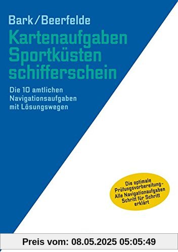 Kartenaufgaben Sportküstenschifferschein: Die 10 amtlichen Navigationsaufgaben mit Lösungswegen Kartenaufgaben Sportküstenschifferschein: Die 10 amtlichen Navigationsaufgaben mit Lösungswegen