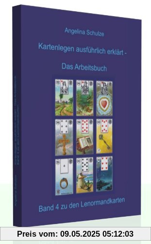 Kartenlegen ausführlich erklärt - Das Arbeitsbuch: Band 4 zu den Lenormandkarten Kartenlegen ausführlich erklärt - Das Arbeitsbuch: Band 4 zu den Lenormandkarten