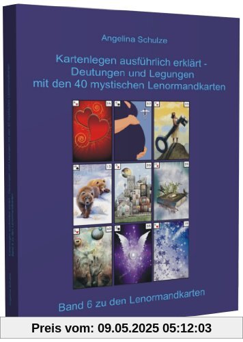 Kartenlegen ausführlich erklärt - Deutungen und Legungen mit den 40 mystischen Lenormandkarten: Band 6 zu den Lenormandkarten Kartenlegen ausführlich erklärt - Deutungen und Legungen mit den 40 mystischen Lenormandkarten: Band 6 zu den Lenormandkarten