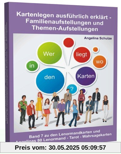 Kartenlegen ausführlich erklärt - Familienaufstellungen und Themen-Aufstellungen: Band 7 zu den Lenormandkarten und Angelinas 80 Lenormand - Tarot - Wahrsagekarten Kartenlegen ausführlich erklärt - Familienaufstellungen und Themen-Aufstellungen: Band 7 zu den Lenormandkarten und Angelinas 80 Lenormand - Tarot - Wahrsagekarten