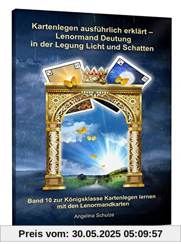 Kartenlegen ausführlich erklärt - Lenormand Deutung in der Legung Licht und Schatten: Band 10 zur Königsklasse Kartenlegen lernen mit den Lenormandkarten Kartenlegen ausführlich erklärt - Lenormand Deutung in der Legung Licht und Schatten: Band 10 zur Königsklasse Kartenlegen lernen mit den Lenormandkarten