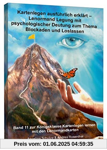 Kartenlegen ausführlich erklärt - Lenormand-Legung mit psychologischer Deutung zum Thema Blockaden und Loslassen: Band 11 zur Königsklasse Kartenlegen lernen mit den Lenormandkarten