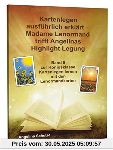 Kartenlegen ausführlich erklärt - Madame Lenormand trifft Angelinas Highlight Legung: Band 9 zur Königsklasse Kartenlegen lernen mit den Lenormandkarten Kartenlegen ausführlich erklärt - Madame Lenormand trifft Angelinas Highlight Legung: Band 9 zur Königsklasse Kartenlegen lernen mit den Lenormandkarten