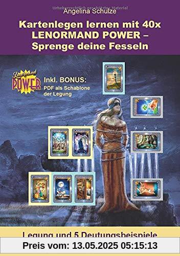 Kartenlegen lernen mit 40x LENORMAND POWER – Sprenge deine Fesseln: Legung und 5 Deutungsbeispiele inkl. Bonus PDF der Legesystem-Schablone (Kartenlegen lernen - Lenormand Power, Band 11)