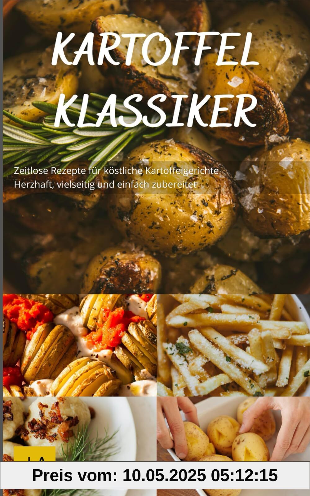 Kartoffel Klassiker: Zeitlose Rezepte für köstliche Kartoffelgerichte - Herzhaft, vielseitig und einfach zubereitet Kartoffel Klassiker: Zeitlose Rezepte für köstliche Kartoffelgerichte - Herzhaft, vielseitig und einfach zubereitet