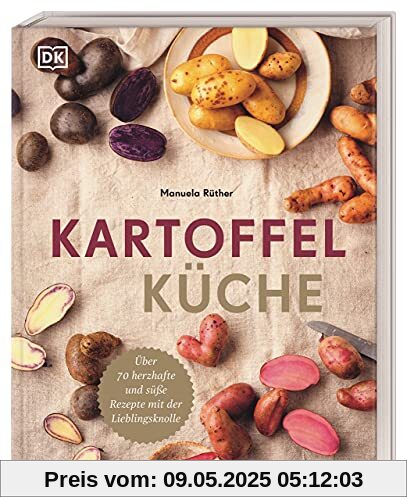 Kartoffelküche: Über 70 herzhafte und süße Rezepte mit der Lieblingsknolle