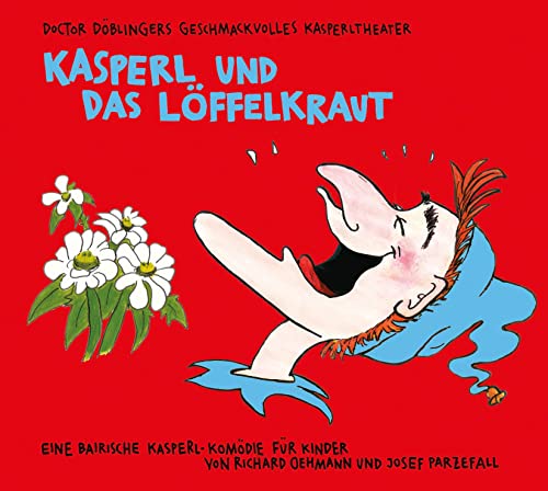 Kasperl und das Löffelkraut: Doctor Döblingers geschmackvolles Kasperltheater