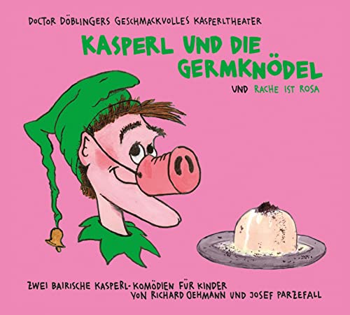 Kasperl und die Germknödel: Doctor Döblingers geschmackvolles Kasperltheater von Kunstmann, A