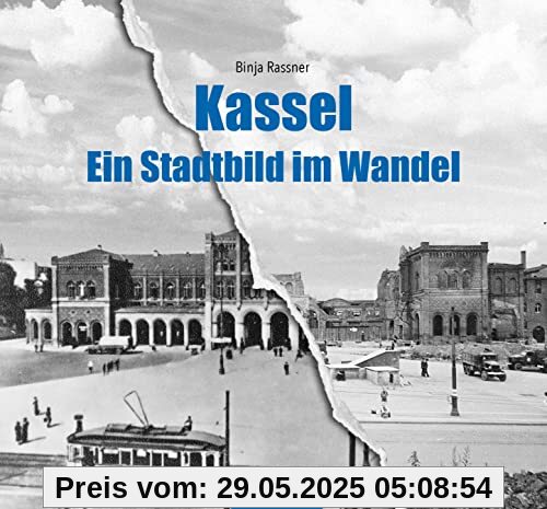 Kassel - Ein Stadtbild im Wandel (Gestern und Heute)