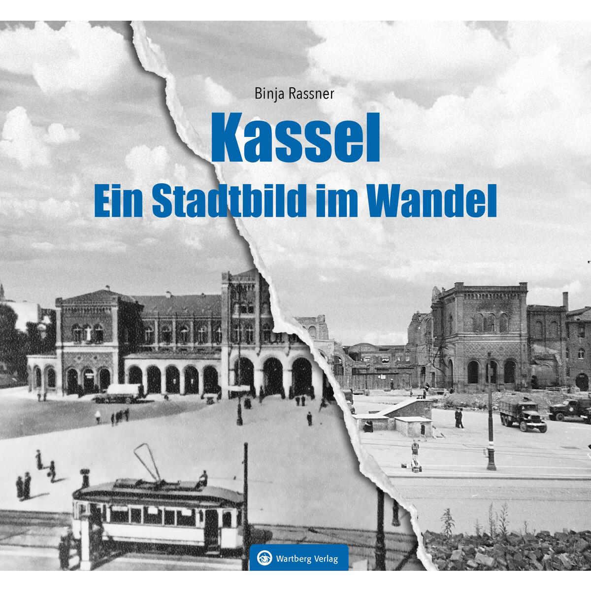 Kassel - Ein Stadtbild im Wandel von Wartberg Verlag