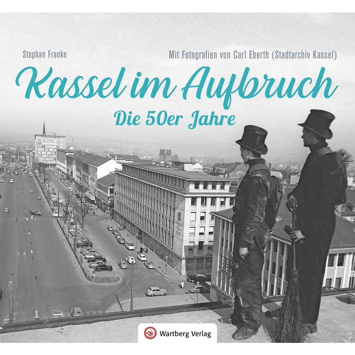 Kassel im Aufbruch - Die 50er Jahre Kassel im Aufbruch - Die 50er Jahre von Wartberg Verlag