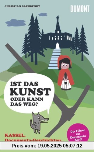 Kassel. Ist das Kunst - oder kann das weg? Documenta-Geschichten, Märchen und Mythen Kassel. Ist das Kunst - oder kann das weg? Documenta-Geschichten, Märchen und Mythen