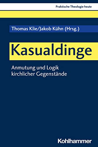 Kasualdinge: Anmutung und Logik kirchlicher Gegenstände (Praktische Theologie heute, 185, Band 185) von W. Kohlhammer GmbH