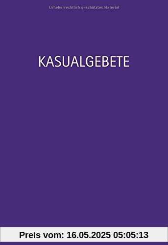 Kasualgebete: Taufe, Konfirmation, Trauung, Bestattung und besondere Anlässe