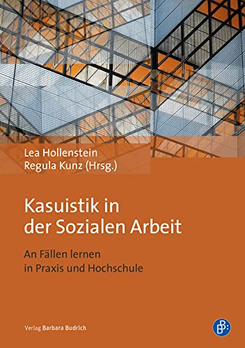 Kasuistik in der Sozialen Arbeit: An Fällen lernen in Praxis und Hochschule