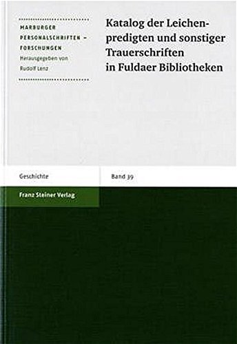 Katalog der Leichenpredigten und sonstiger Trauerschriften in Fuldaer Bibliotheken (Marburger Personalschriften-Forschungen, Band 39)