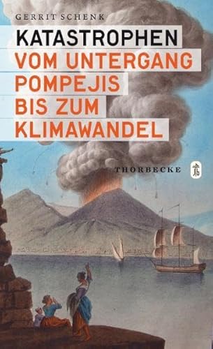 Katastrophen: Vom Untergang Pompejis bis zum Klimawandel von Thorbecke