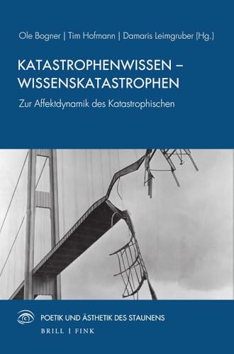 Katastrophenwissen – Wissenskatastrophen: Zur Affektdynamik des Katastrophischen (Poetik und Ästhetik des Staunens) von Brill | Fink