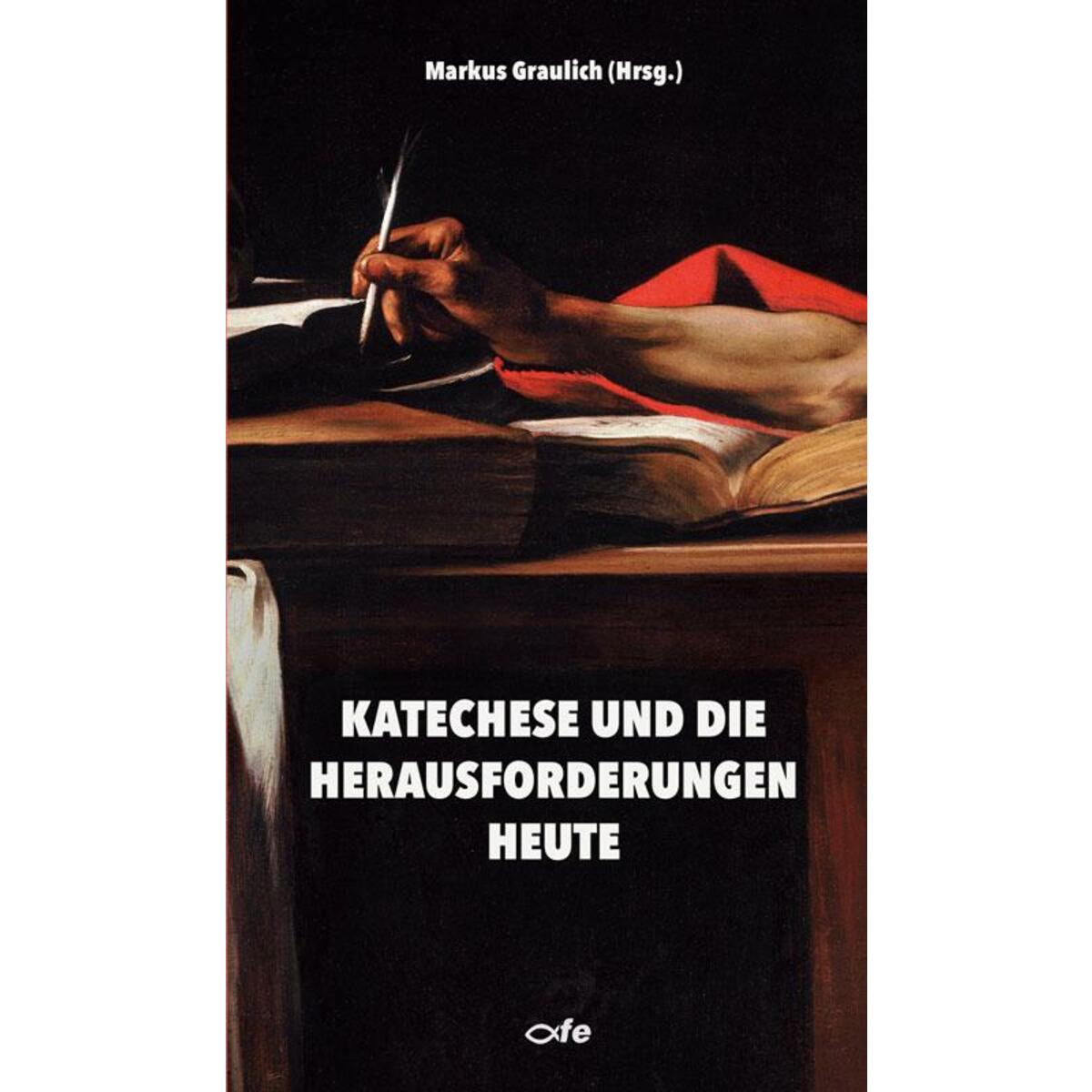 Katechese und die Herausforderungen heute von Fe-Medienverlags GmbH