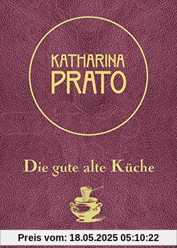Katharina Prato: Die gute alte Küche