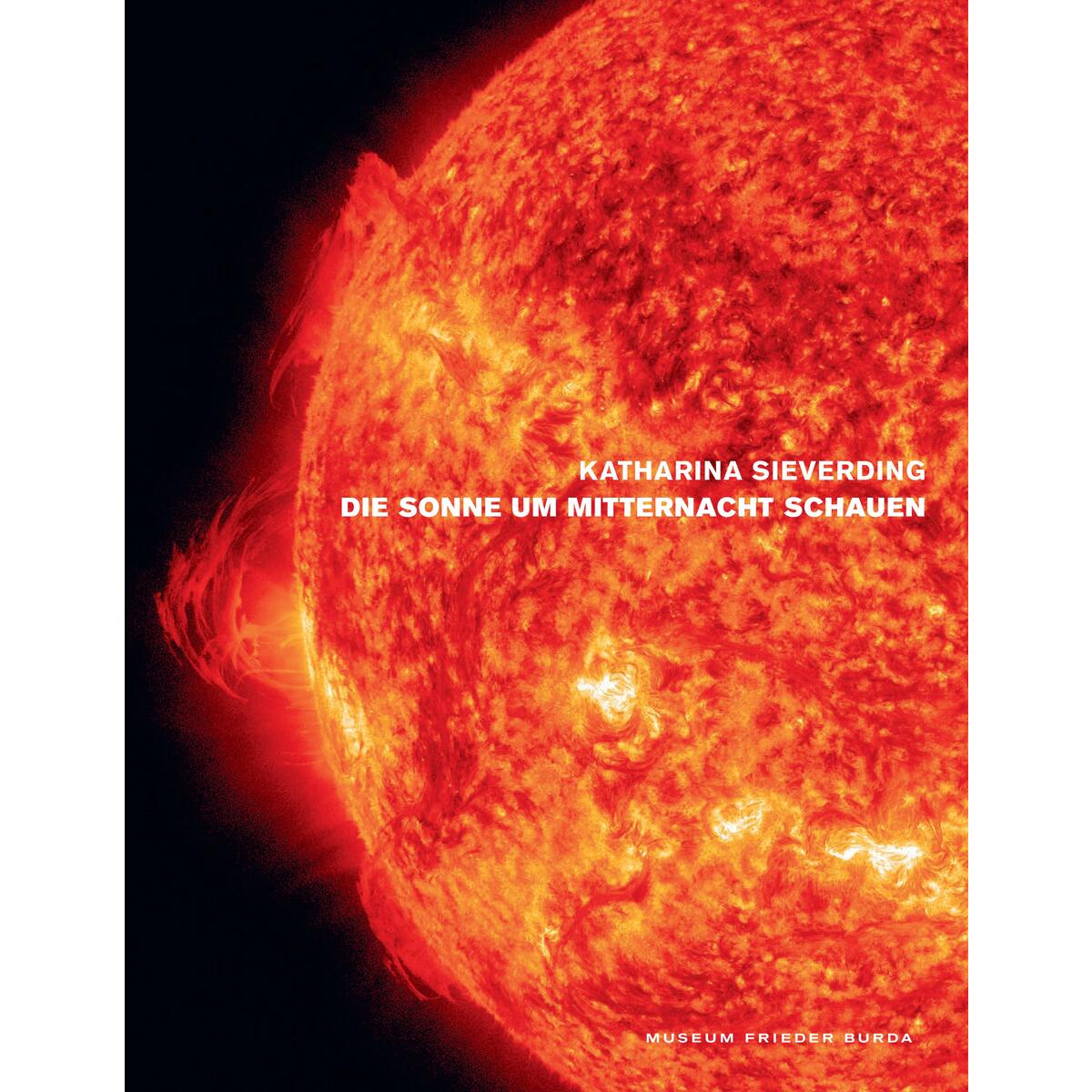 Katharina Sieverding. Die Sonnen um Mitternacht schauen Katharina Sieverding. Die Sonnen um Mitternacht schauen von Wienand Verlag & Medien