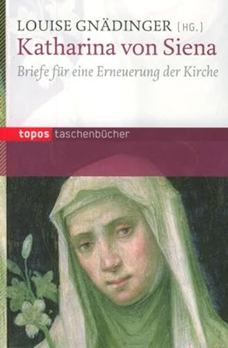 Katharina von Siena: Briefe für die Erneuerung der Kirche: Briefe für eine Erneuerung der Kirche (Topos Taschenbücher) von Topos, Verlagsgem.