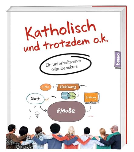 Katholisch und trotzdem o.k.: Ein unterhaltsamer Glaubenskurs