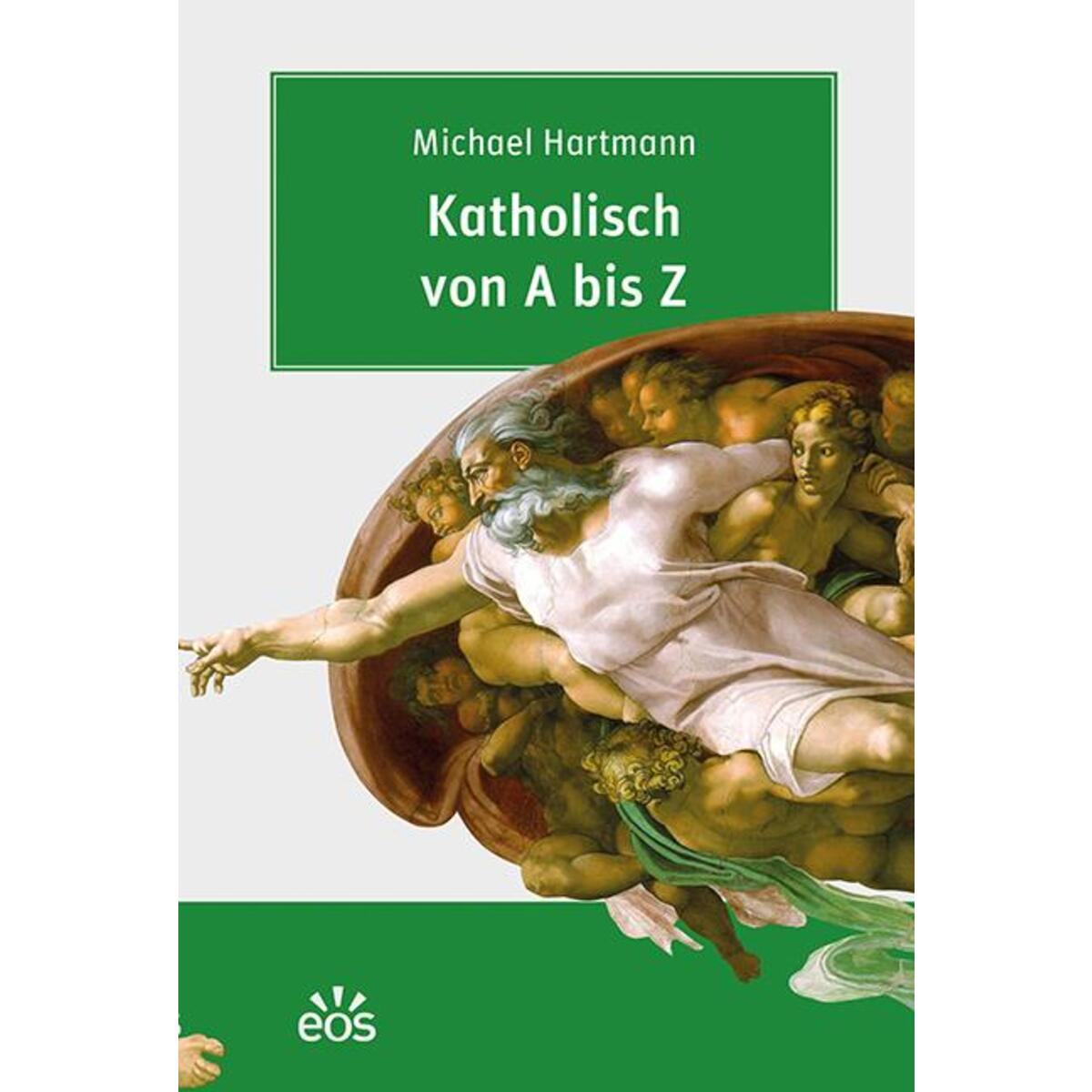 Katholisch von A bis Z von Eos Verlag U. Druck