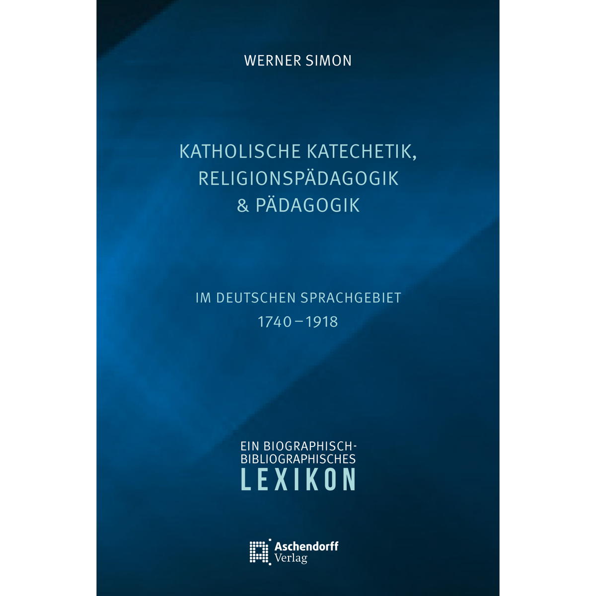 Katholische Katechetik, Religionspädagogik und Pädagogik im deutschen Sprachgebi... Katholische Katechetik, Religionspädagogik und Pädagogik im deutschen Sprachgebi... von Aschendorff Verlag