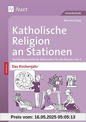 Katholische Religion an Stationen Das Kirchenjahr: Handlungsorientierte Materialien für die Klassen 1 bis 4 (Stationentraining Grundschule Katholische Religion)