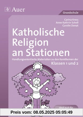 Katholische Religion an Stationen. Klassen 1/2: Handlungsorientierte Materialien zu den Kernthemen der Klassen 1 und 2 Katholische Religion an Stationen. Klassen 1/2: Handlungsorientierte Materialien zu den Kernthemen der Klassen 1 und 2