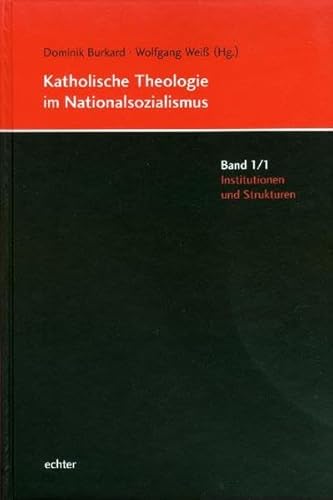 Katholische Theologie im Nationalsozialismus 1: Institutionen und Strukturen: BD 1/1 von Echter Verlag GmbH