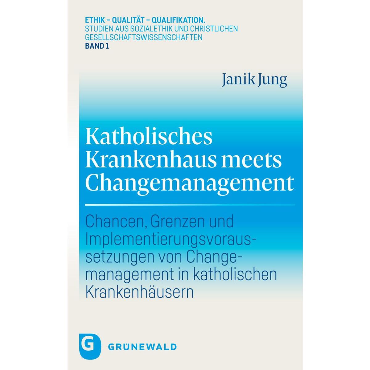 Katholisches Krankenhaus meets Changemanagement Katholisches Krankenhaus meets Changemanagement von Matthias-Grünewald-Verlag