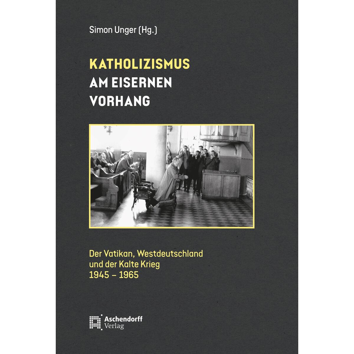 Katholizismus am Eisernen Vorhang Katholizismus am Eisernen Vorhang von Aschendorff Verlag
