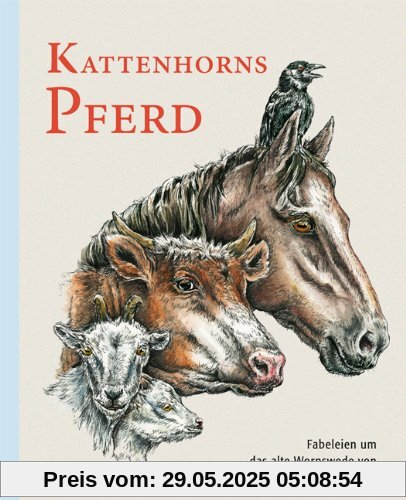 Kattenhorns Pferd: Fabeleien um das alte Worpswede Kattenhorns Pferd: Fabeleien um das alte Worpswede