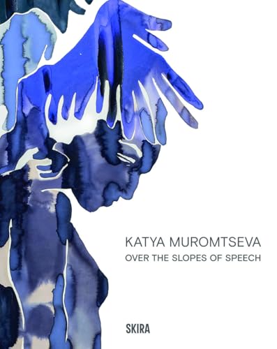 Katya Muromtseva: Over the Slopes of Speech Katya Muromtseva: Over the Slopes of Speech von Skira