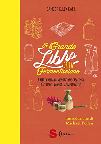 Katz Sandor Ellix - Il Grande Libro Della Fermentazione. La Bibbia Della Fermentazione Casalinga, Da Tutto Il Mondo (1 BOOKS)