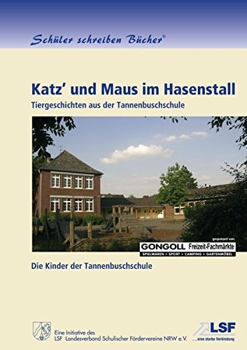 Katz' und Maus im Hasenstall: Tiergeschichten aus der Tannenbuschschule (Schüler schreiben Bücher)