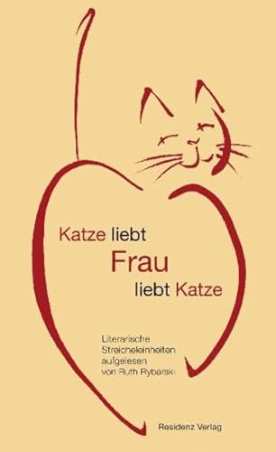 Katze liebt Frau liebt Katze: Literarische Streicheleinheiten von Residenz,