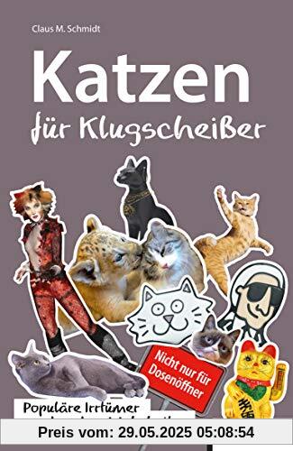 Katzen für Klugscheißer: Populäre Irrtümer und andere Wahrheiten