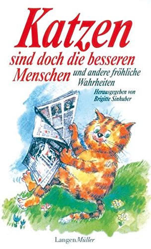 Katzen sind doch die besseren Menschen und andere fröhliche Wahrheiten von Langen-Müller